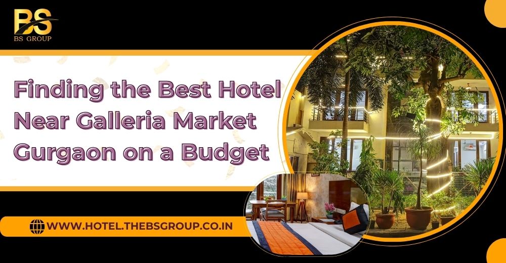 Best Hotel Near Galleria Market Gurgaon on a Budget
