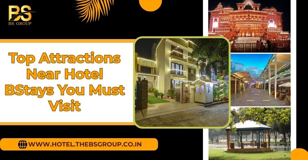 Top Attractions Near Hotel BStays
