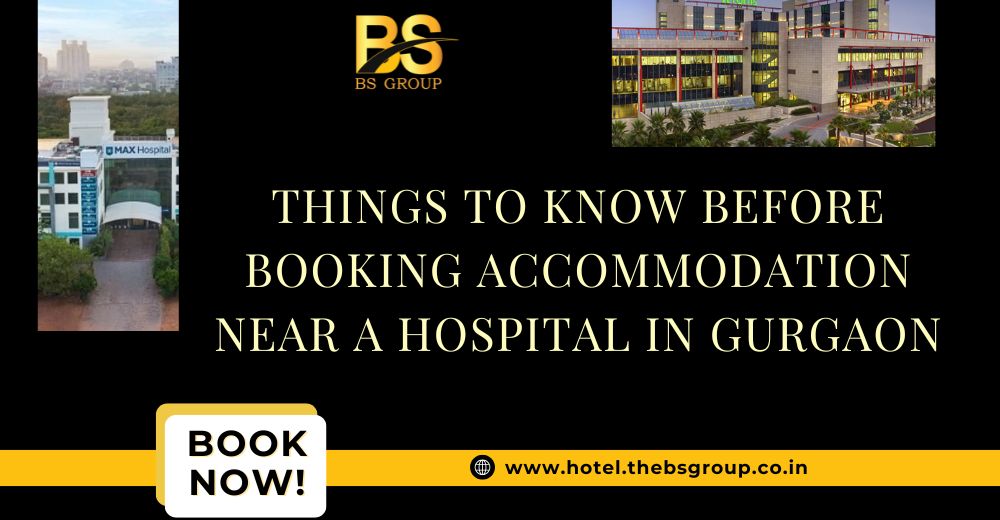 Things to Know Before Booking Accommodation Near a Hospital in Gurgaon