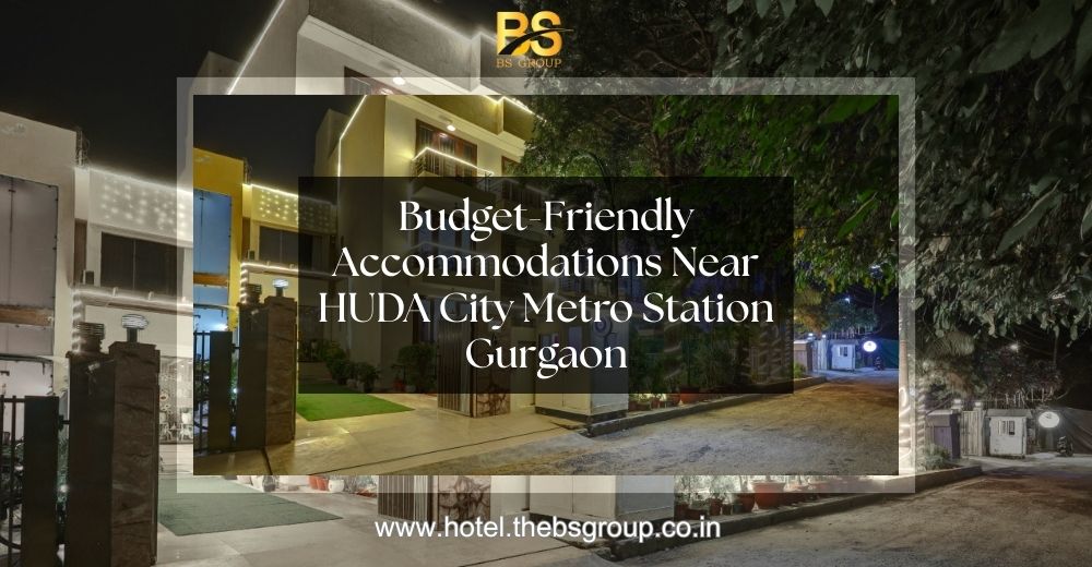Budget-Friendly Accommodations Near HUDA City Metro Station Gurgaon
