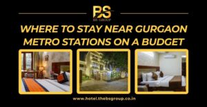 Where to Stay Near Gurgaon Metro Stations on a Budget